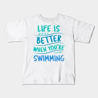 Life is better when you are swimming Kids T-Shirt